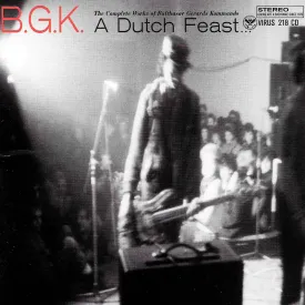 v218 - B.G.K. - "A Dutch Feast... The Complete Works Of Balthasar Gerards Kommando"